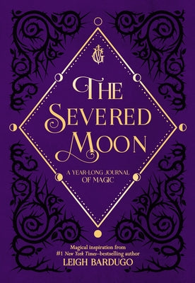 The Severed Moon: A Year-Long Journal of Magic by Bardugo, Leigh