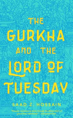 The Gurkha and the Lord of Tuesday by Hossain, Saad Z.