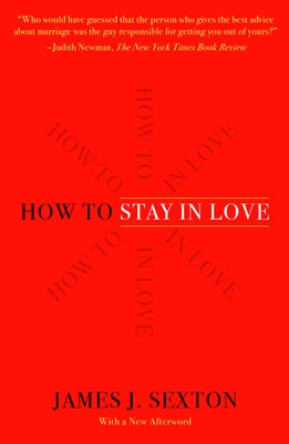 How to Stay in Love: Practical Wisdom from an Unexpected Source by Sexton, James J.