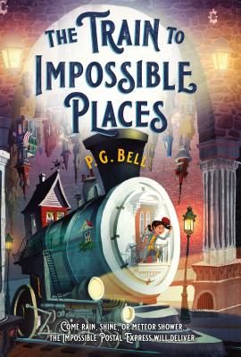 The Train to Impossible Places: A Cursed Delivery by Bell, P. G.