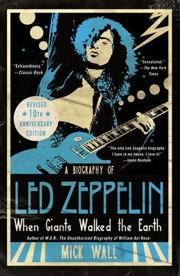 When Giants Walked the Earth 10th Anniversary Edition: A Biography of Led Zeppelin by Wall, Mick