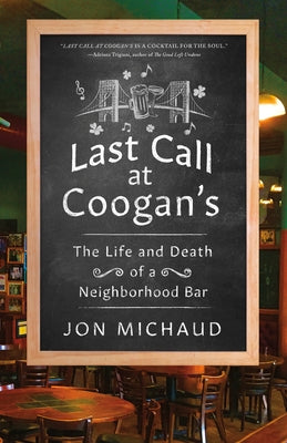 Last Call at Coogan's: The Life and Death of a Neighborhood Bar by Michaud, Jon