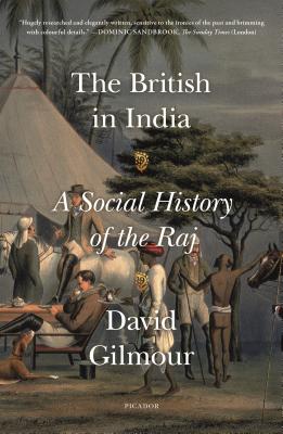 The British in India: A Social History of the Raj by Gilmour, David