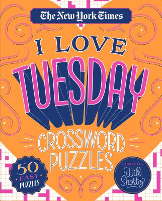 The New York Times I Love Tuesday Crossword Puzzles: 50 Easy Puzzles by New York Times