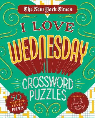 The New York Times I Love Wednesday Crossword Puzzles: 50 Medium-Level Puzzles by New York Times