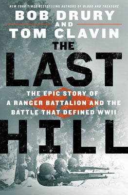 The Last Hill: The Epic Story of a Ranger Battalion and the Battle That Defined WWII by Drury, Bob