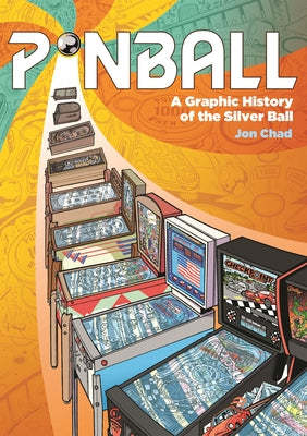 Pinball: A Graphic History of the Silver Ball by Chad, Jon