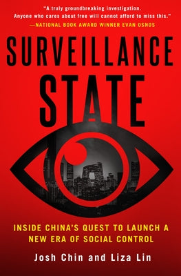 Surveillance State: Inside China's Quest to Launch a New Era of Social Control by Chin, Josh