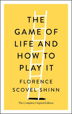The Game of Life and How to Play It: The Complete Original Edition by Shinn, Florence Scovel