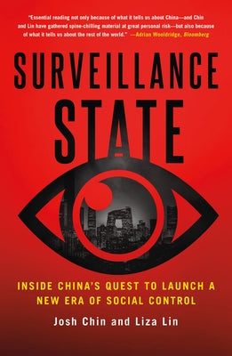 Surveillance State: Inside China's Quest to Launch a New Era of Social Control by Chin, Josh