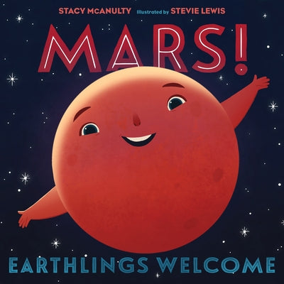 Mars! Earthlings Welcome by McAnulty, Stacy