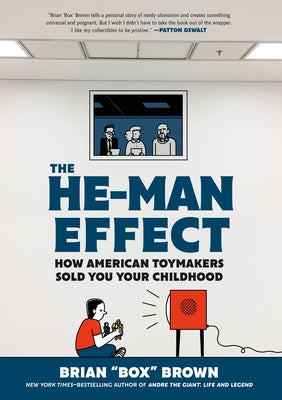 The He-Man Effect: How American Toymakers Sold You Your Childhood by Brown, Brian Box