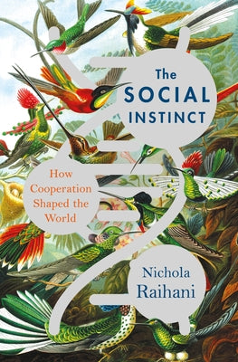 The Social Instinct: How Cooperation Shaped the World by Raihani, Nichola