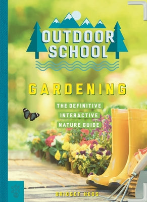 Outdoor School: Gardening: The Definitive Interactive Nature Guide by Heos, Bridget