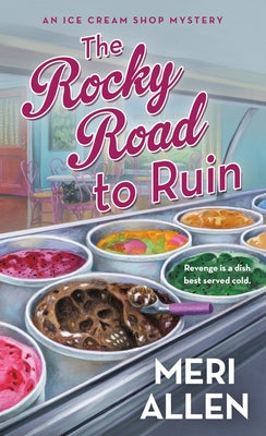 The Rocky Road to Ruin: An Ice Cream Shop Mystery by Allen, Meri