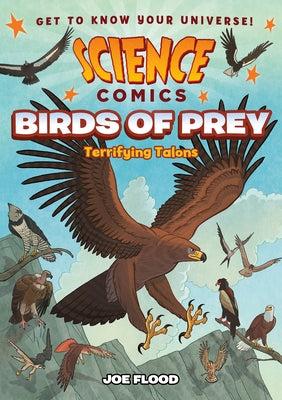 Science Comics: Birds of Prey: Terrifying Talons by Flood, Joe