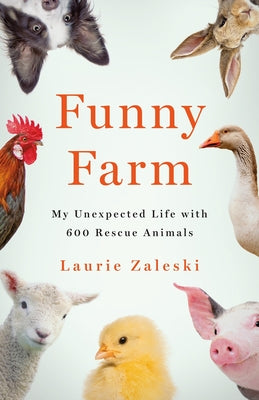 Funny Farm: My Unexpected Life with 600 Rescue Animals by Zaleski, Laurie