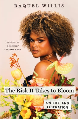 The Risk It Takes to Bloom: On Life and Liberation by Willis, Raquel