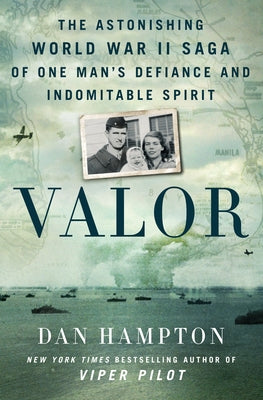 Valor: The Astonishing World War II Saga of One Man's Defiance and Indomitable Spirit by Hampton, Dan