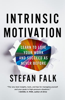 Intrinsic Motivation: Learn to Love Your Work and Succeed as Never Before by Falk, Stefan