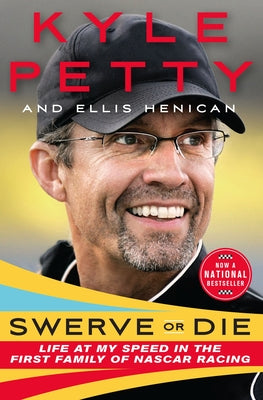 Swerve or Die: Life at My Speed in the First Family of NASCAR Racing by Petty, Kyle
