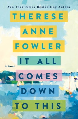 It All Comes Down to This by Fowler, Therese Anne