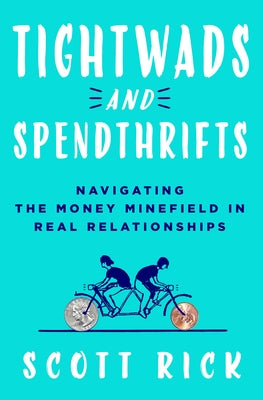 Tightwads and Spendthrifts: Navigating the Money Minefield in Real Relationships by Rick, Scott