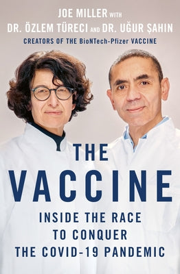 The Vaccine: Inside the Race to Conquer the Covid-19 Pandemic by Miller, Joe