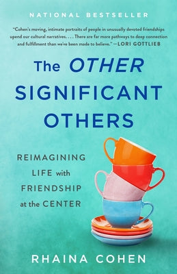 The Other Significant Others: Reimagining Life with Friendship at the Center by Cohen, Rhaina