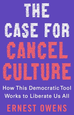 The Case for Cancel Culture: How This Democratic Tool Works to Liberate Us All by Owens, Ernest