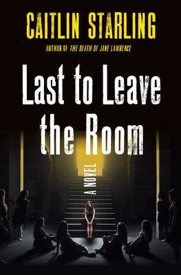 Last to Leave the Room by Starling, Caitlin