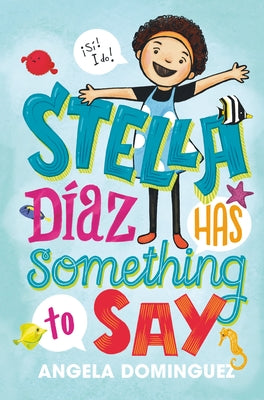 Stella Díaz Has Something to Say by Dominguez, Angela