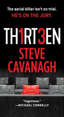 Thirteen: The Serial Killer Isn't on Trial. He's on the Jury. by Cavanagh, Steve