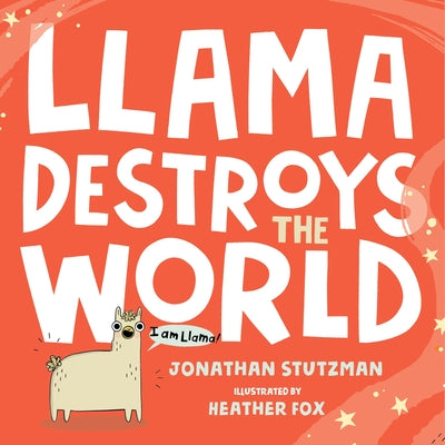 Llama Destroys the World by Stutzman, Jonathan