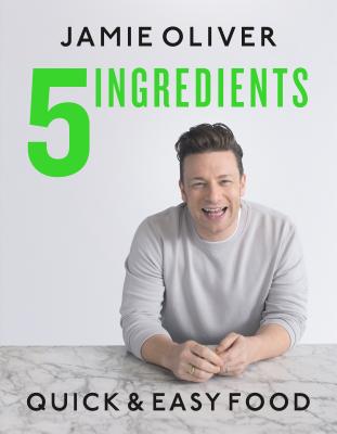 5 Ingredients: Quick & Easy Food by Oliver, Jamie