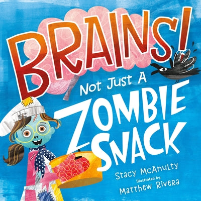 Brains! Not Just a Zombie Snack by McAnulty, Stacy