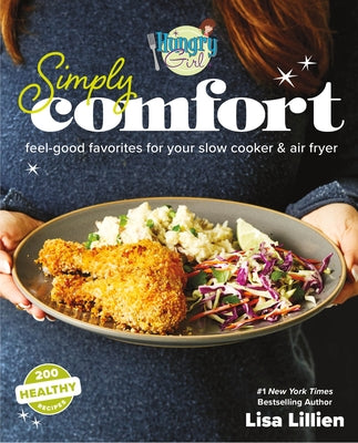 Hungry Girl Simply Comfort: Feel-Good Favorites for Your Slow Cooker & Air Fryer by Lillien, Lisa