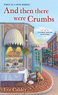 And Then There Were Crumbs: A Cookie House Mystery by Calder, Eve