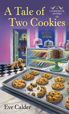 A Tale of Two Cookies: A Cookie House Mystery by Calder, Eve