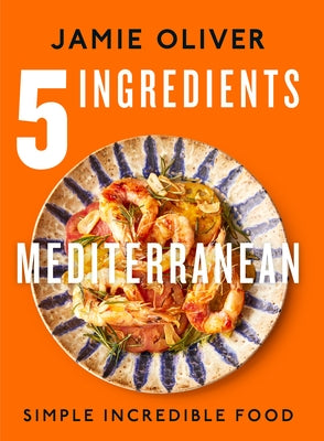 5 Ingredients Mediterranean: Simple Incredible Food [American Measurements] by Oliver, Jamie