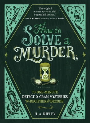 How to Solve a Murder: 70 One-Minute Detect-O-Gram Mysteries to Decipher & Decode by Ripley, H. A.