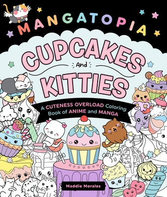 Mangatopia: Cupcakes and Kitties: A Cuteness Overload Coloring Book of Anime and Manga by Morales, Maddie