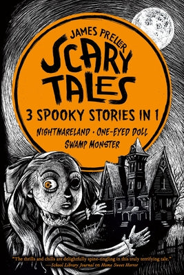 Scary Tales: 3 Spooky Stories in 1: (Nightmareland) (One-Eyed Doll) (Swamp Monster) by Preller, James