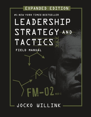 Leadership Strategy and Tactics: Field Manual Expanded Edition by Willink, Jocko