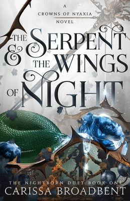 The Serpent & the Wings of Night: The Nightborn Duet Book One by Broadbent, Carissa