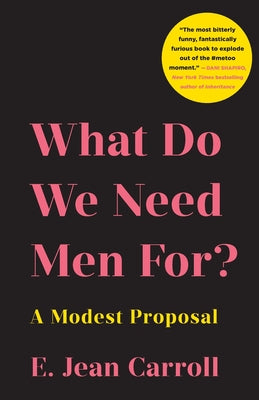 What Do We Need Men For?: A Modest Proposal by Carroll, E. Jean