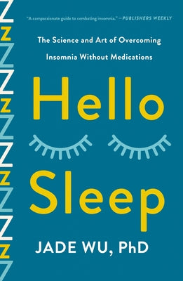 Hello Sleep: The Science and Art of Overcoming Insomnia Without Medications by Wu, Jade