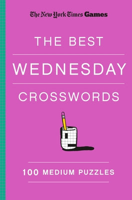 New York Times Games the Best Wednesday Crosswords: 100 Medium Puzzles by Shortz, Will