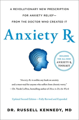 Anxiety RX: A Revolutionary New Prescription for Anxiety Relief--From the Doctor Who Created It by Kennedy, Russell