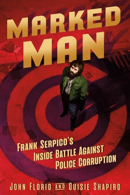 Marked Man: Frank Serpico's Inside Battle Against Police Corruption by Florio, John